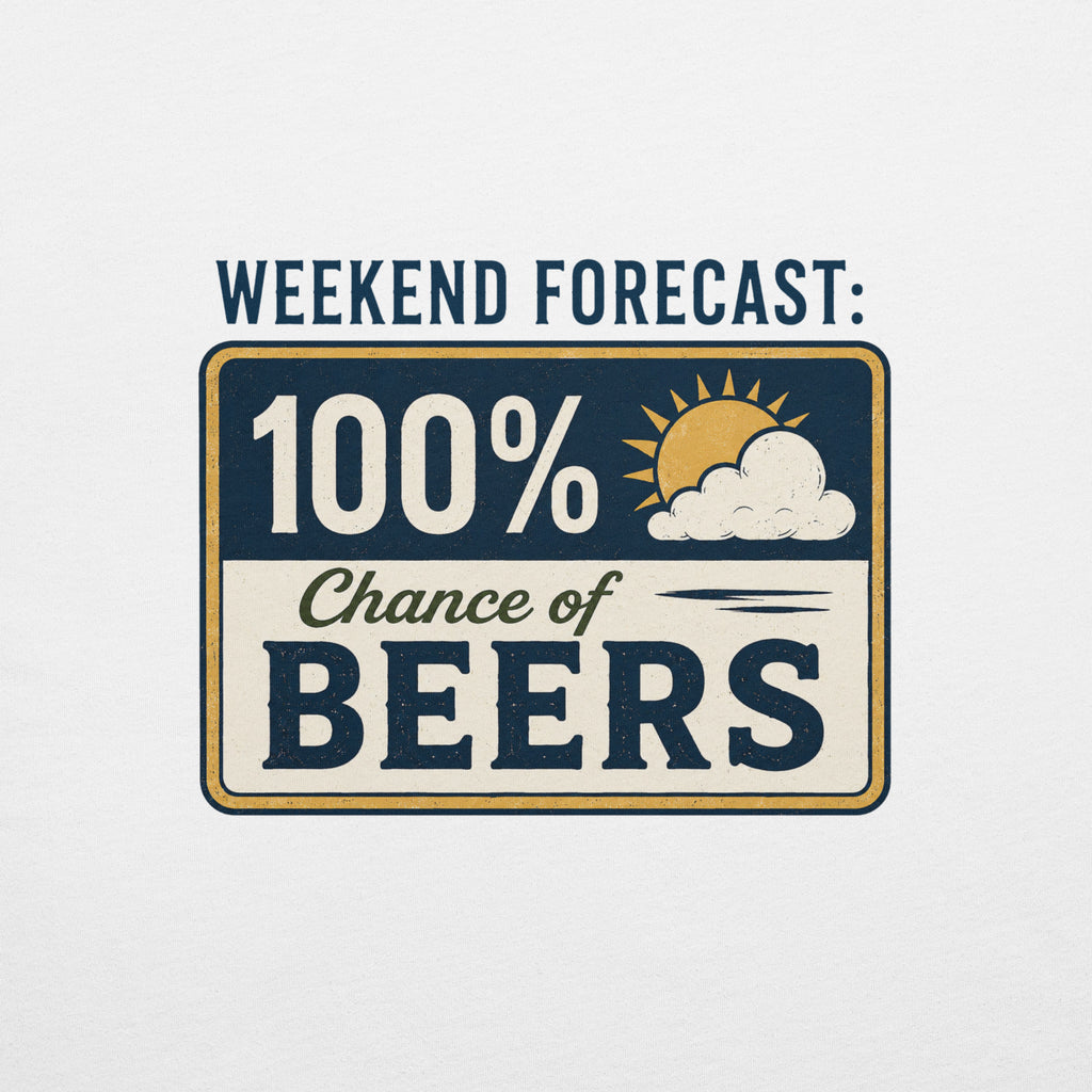 Weekend Forecast: 100% Chance of Beers T-Shirt