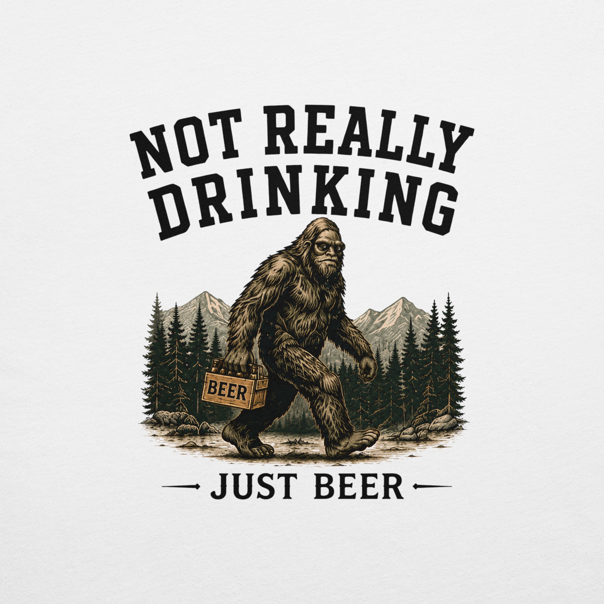 Not Really Drinking Bigfoot T-Shirt | Just Beer